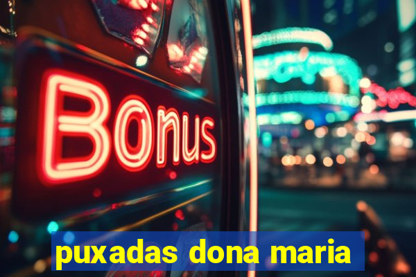 puxadas dona maria